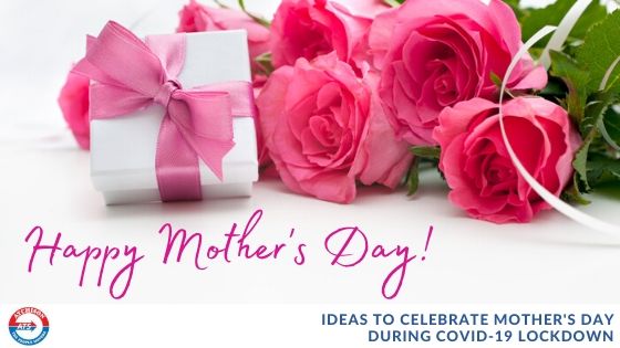 Ideas to Celebrate Mother’s Day During COVID-19 Lockdown